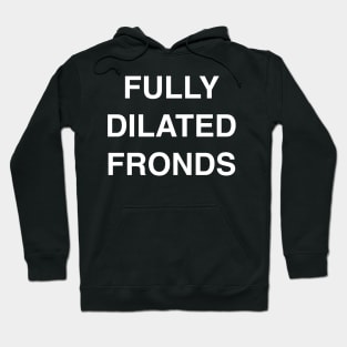 Fully Dilated Fronds Hoodie